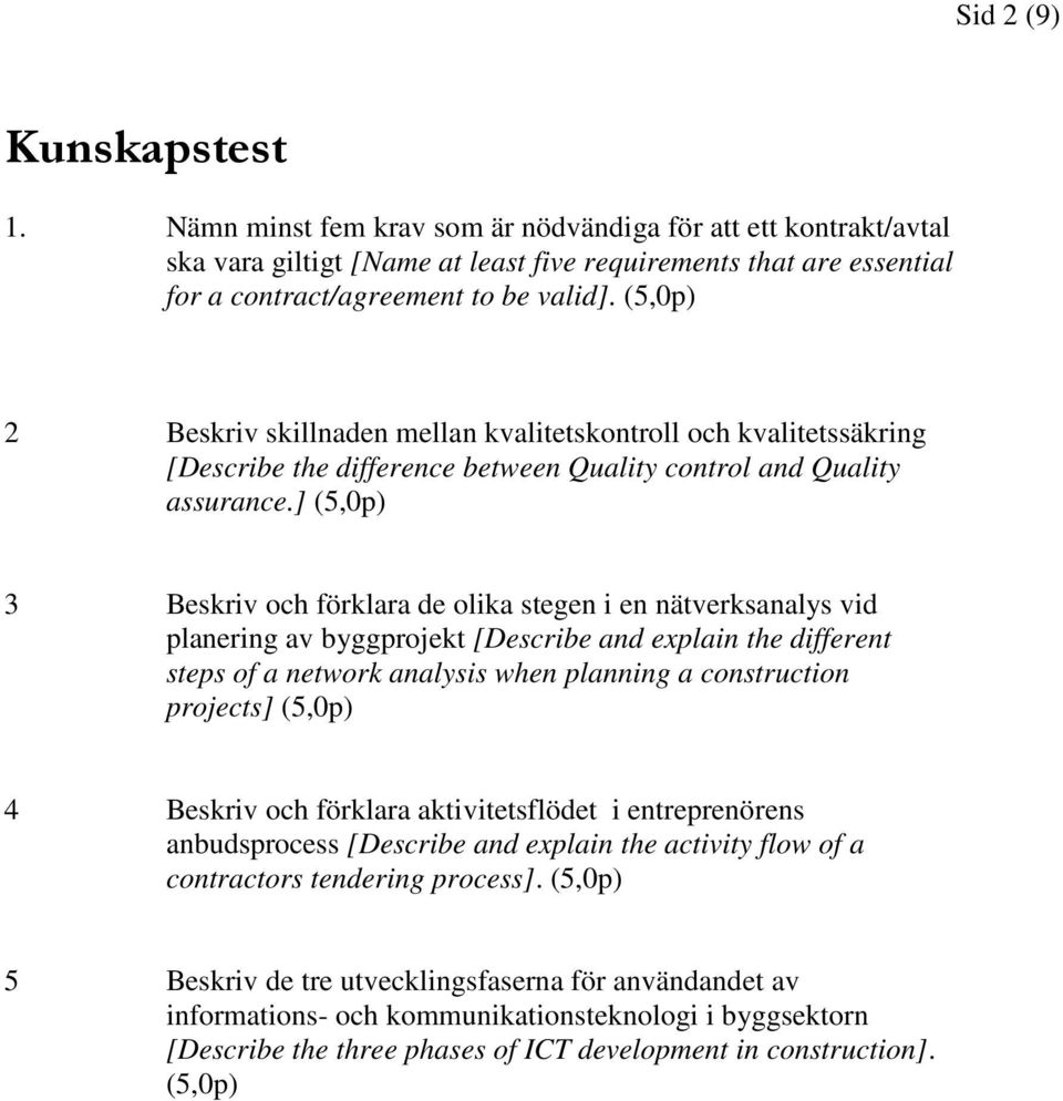 ] (5,0p) 3 Beskriv och förklara de olika stegen i en nätverksanalys vid planering av byggprojekt [Describe and explain the different steps of a network analysis when planning a construction projects]