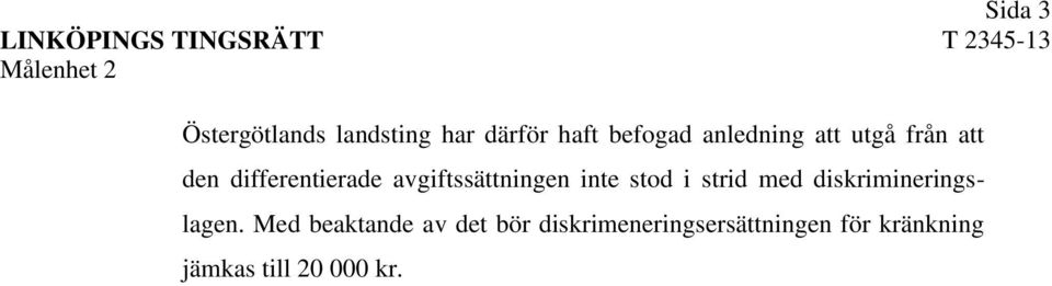 avgiftssättningen inte stod i strid med diskrimineringslagen.