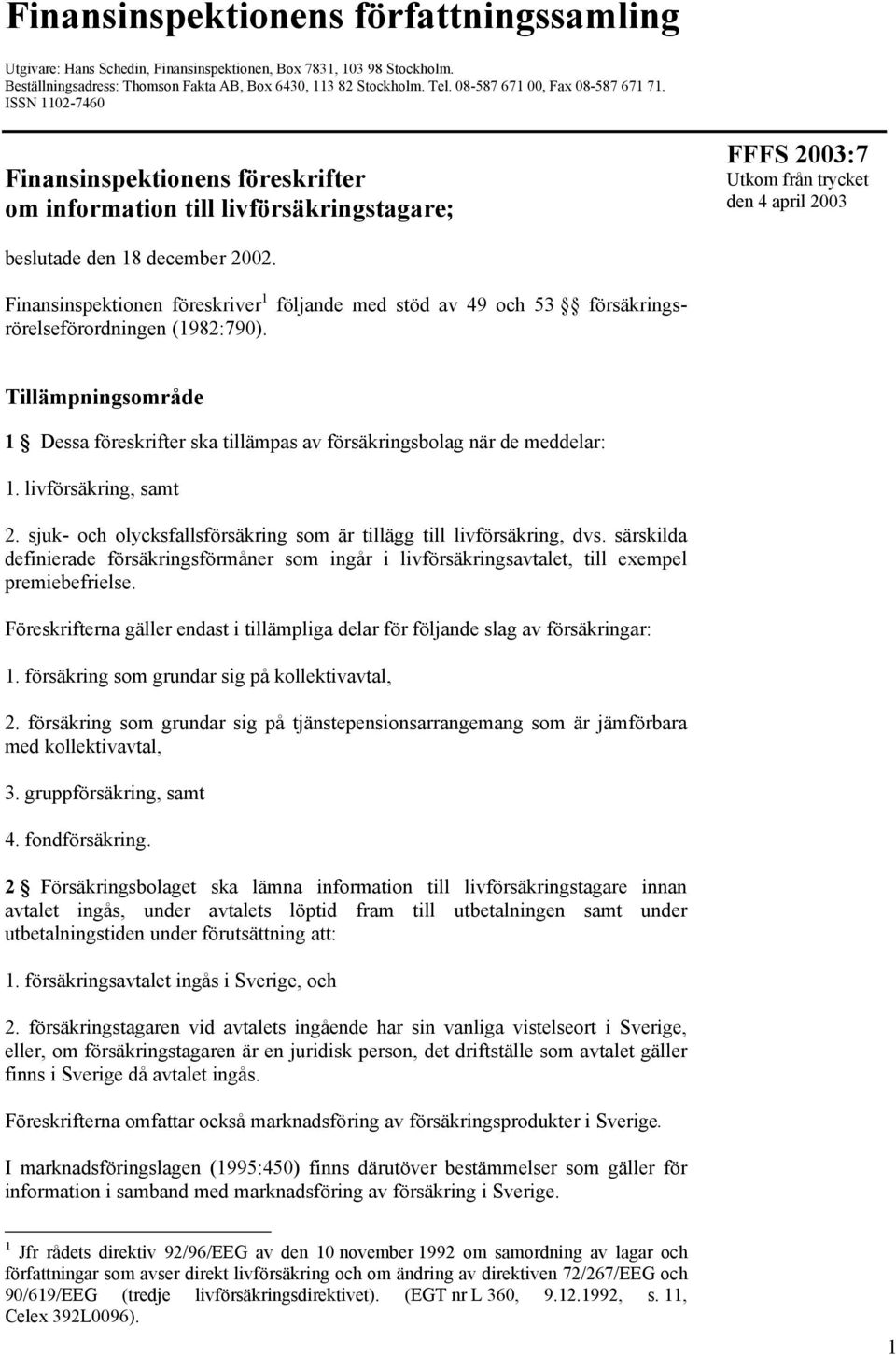 ISSN 1102-7460 Finansinspektionens föreskrifter om information till livförsäkringstagare; FFFS 2003:7 Utkom från trycket den 4 april 2003 beslutade den 18 december 2002.