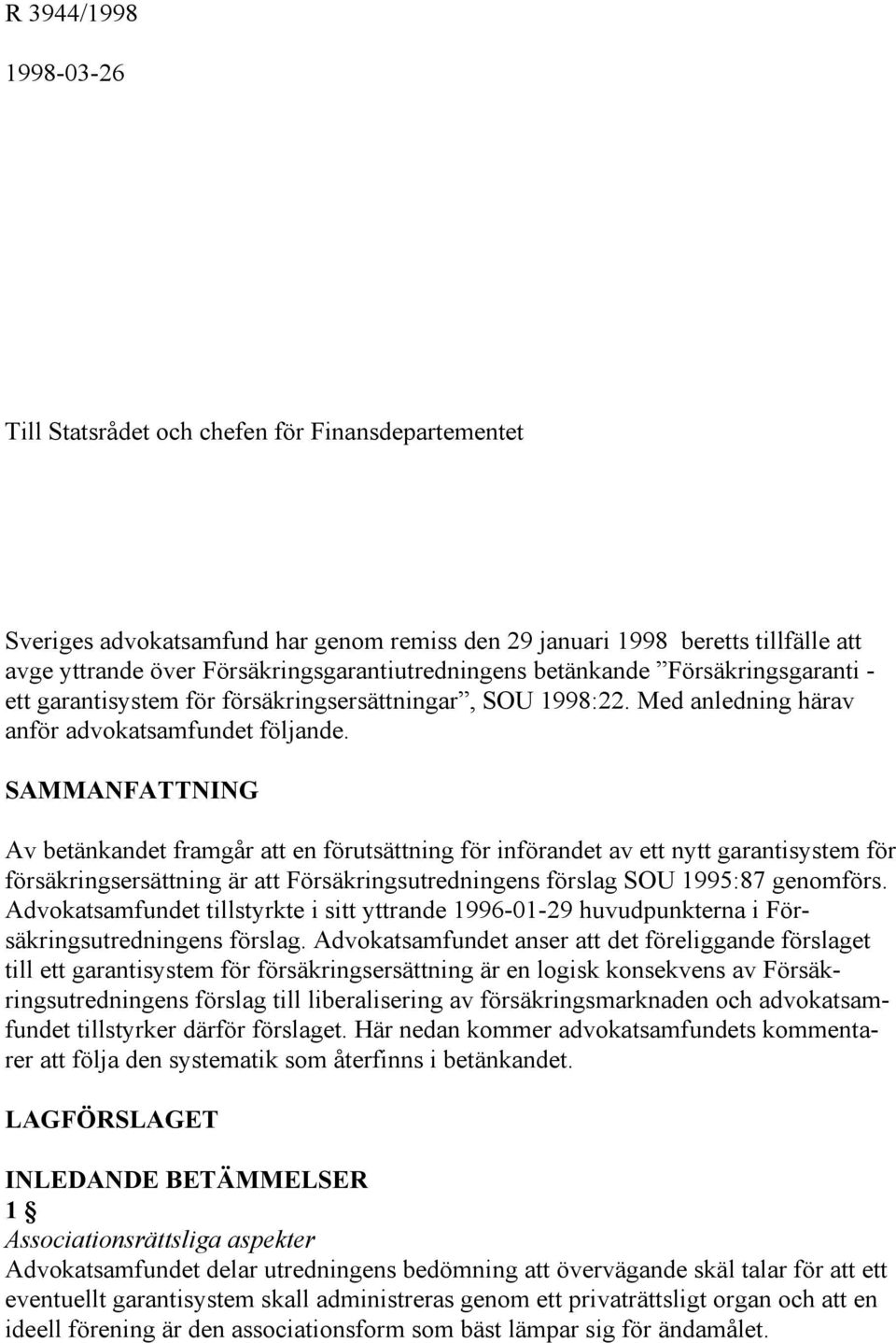 SAMMANFATTNING Av betänkandet framgår att en förutsättning för införandet av ett nytt garantisystem för försäkringsersättning är att Försäkringsutredningens förslag SOU 1995:87 genomförs.