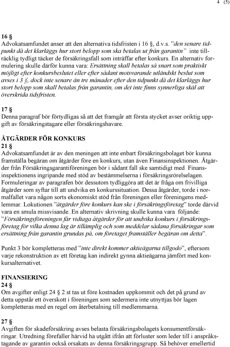 inte senare än tre månader efter den tidpunkt då det klarläggs hur stort belopp som skall betalas från garantin, om det inte finns synnerliga skäl att överskrida tidsfristen.