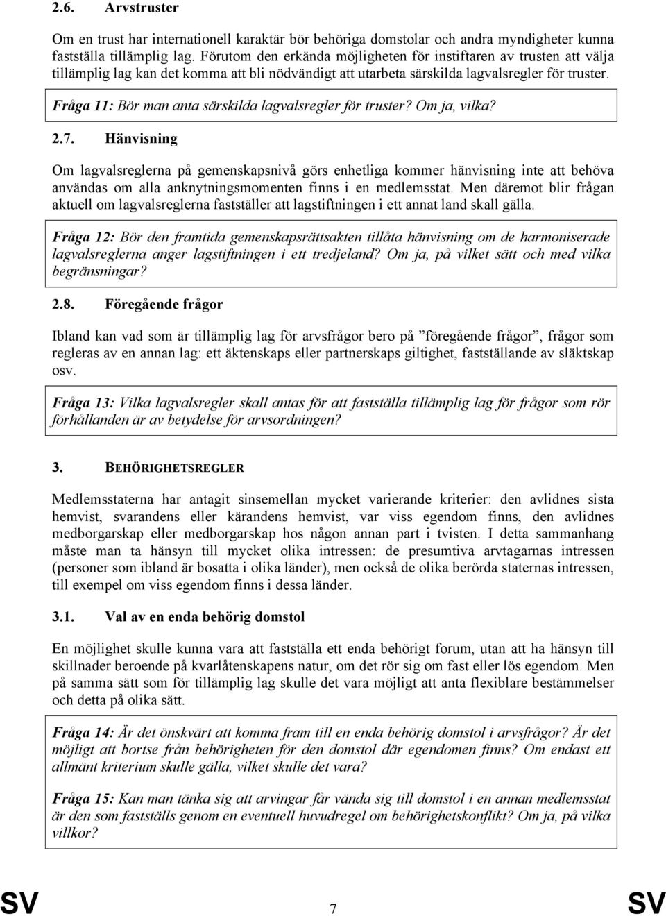 Fråga 11: Bör man anta särskilda lagvalsregler för truster? Om ja, vilka? 2.7.