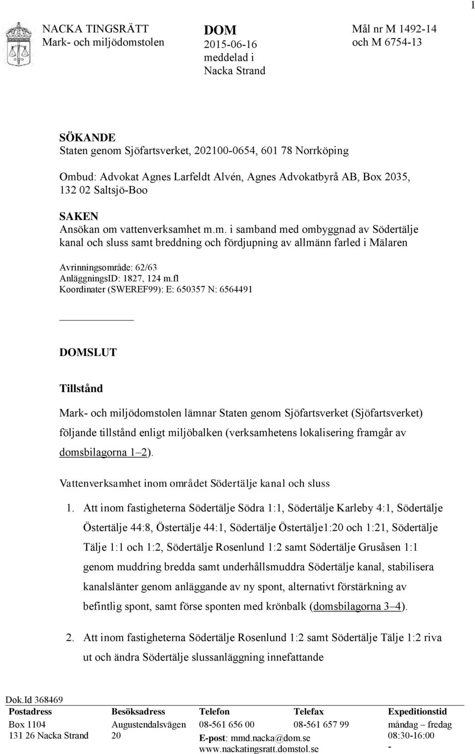 vattenverksamhet m.m. i samband med ombyggnad av Södertälje kanal och sluss samt breddning och fördjupning av allmänn farled i Mälaren Avrinningsområde: 62/63 AnläggningsID: 1827, 124 m.