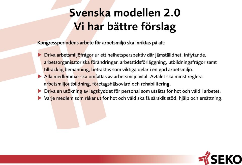 inflytande, arbetsorganisatoriska förändringar, arbetstidsförläggning, utbildningsfrågor samt tillräcklig bemanning, betraktas som viktiga delar i en god