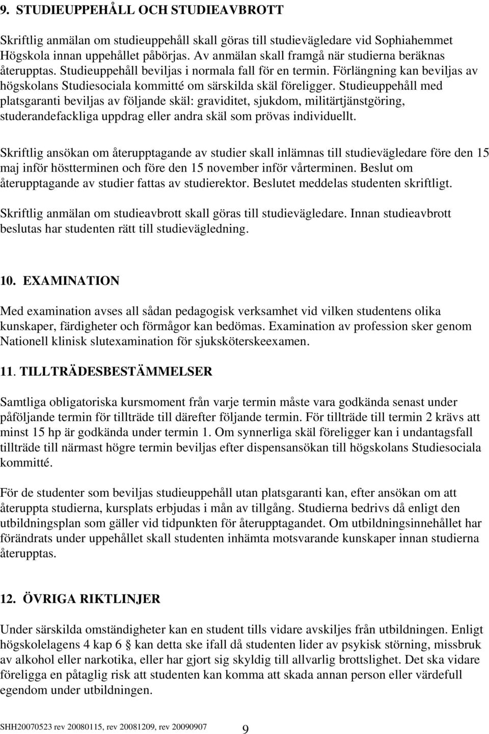 Förlängning kan beviljas av högskolans Studiesociala kommitté om särskilda skäl föreligger.