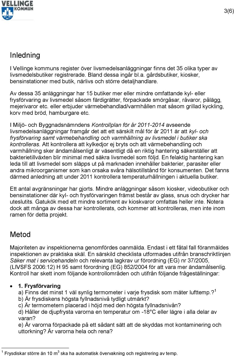 eller erbjuder värmebehandlad/varmhållen mat såsom grillad kyckling, korv med bröd, hamburgare etc.