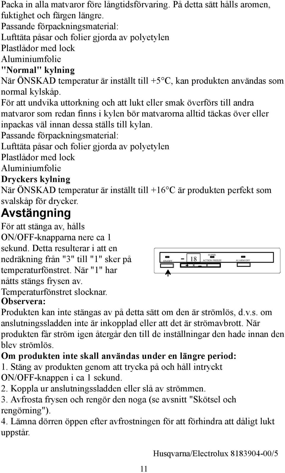 som normal kylskåp.