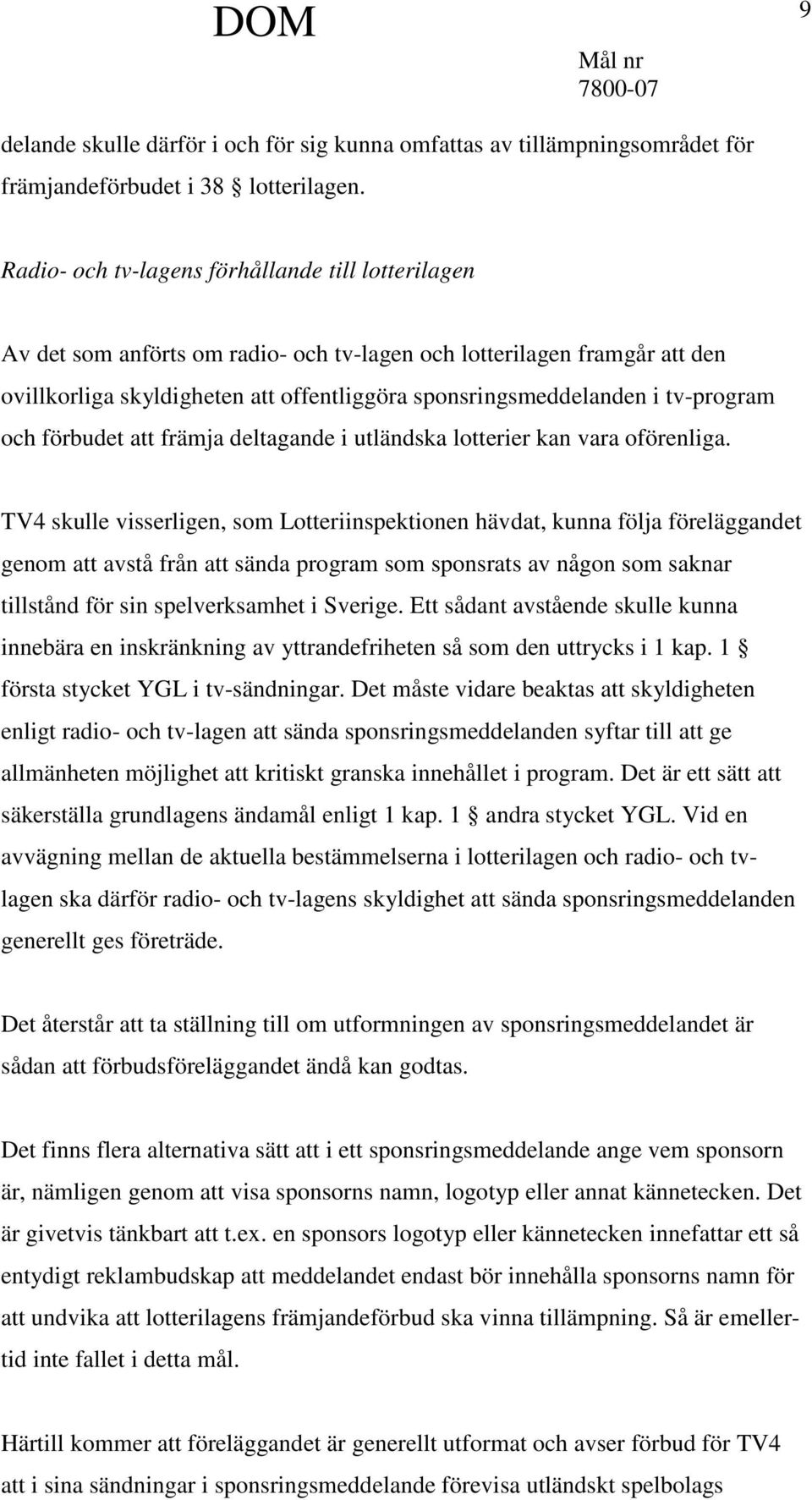 tv-program och förbudet att främja deltagande i utländska lotterier kan vara oförenliga.