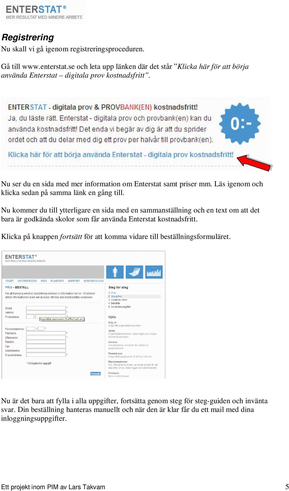 Nu kommer du till ytterligare en sida med en sammanställning och en text om att det bara är godkända skolor som får använda Enterstat kostnadsfritt.