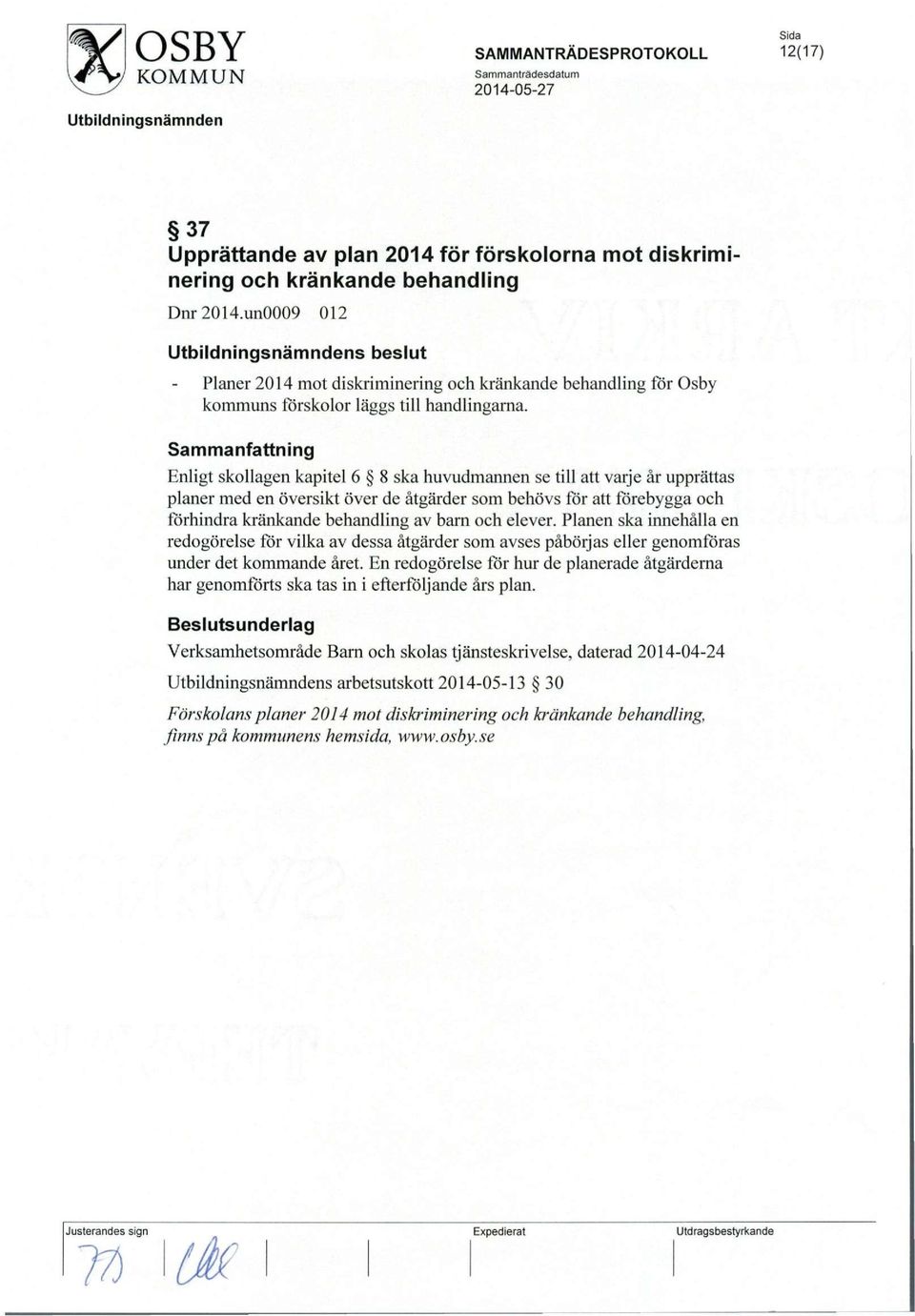 Enligt skollagen kapitel 6 8 ska huvudmannen se till att varje ar upprattas planer med en oversikt over de atgarder som behovs for att forebygga och forhindra krankande behandling av barn och elever.