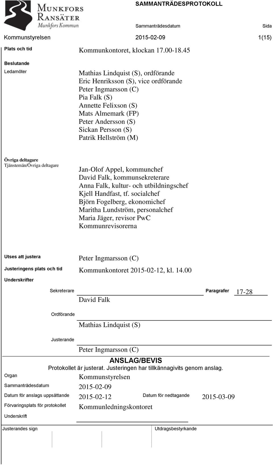 Persson (S) Patrik Hellström (M) Övriga deltagare Tjänstemän/Övriga deltagare Jan-Olof Appel, kommunchef David Falk, kommunsekreterare Anna Falk, kultur- och utbildningschef Kjell Handfast, tf.
