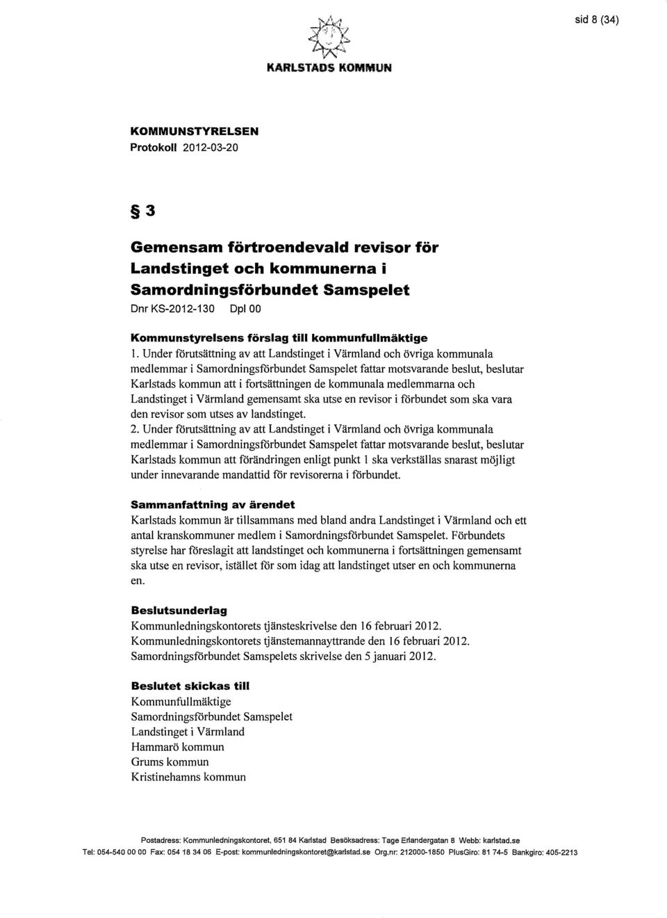 Värmland gemensamt ska utse en revisor i förbundet som ska vara den revisor som utses av landstinget. 2.