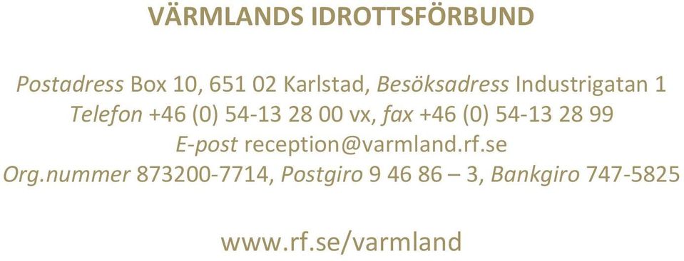 +46 (0) 54 13 28 99 E post reception@varmland.rf.se Org.