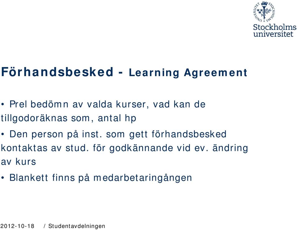 som gett förhandsbesked kontaktas av stud. för godkännande vid ev.