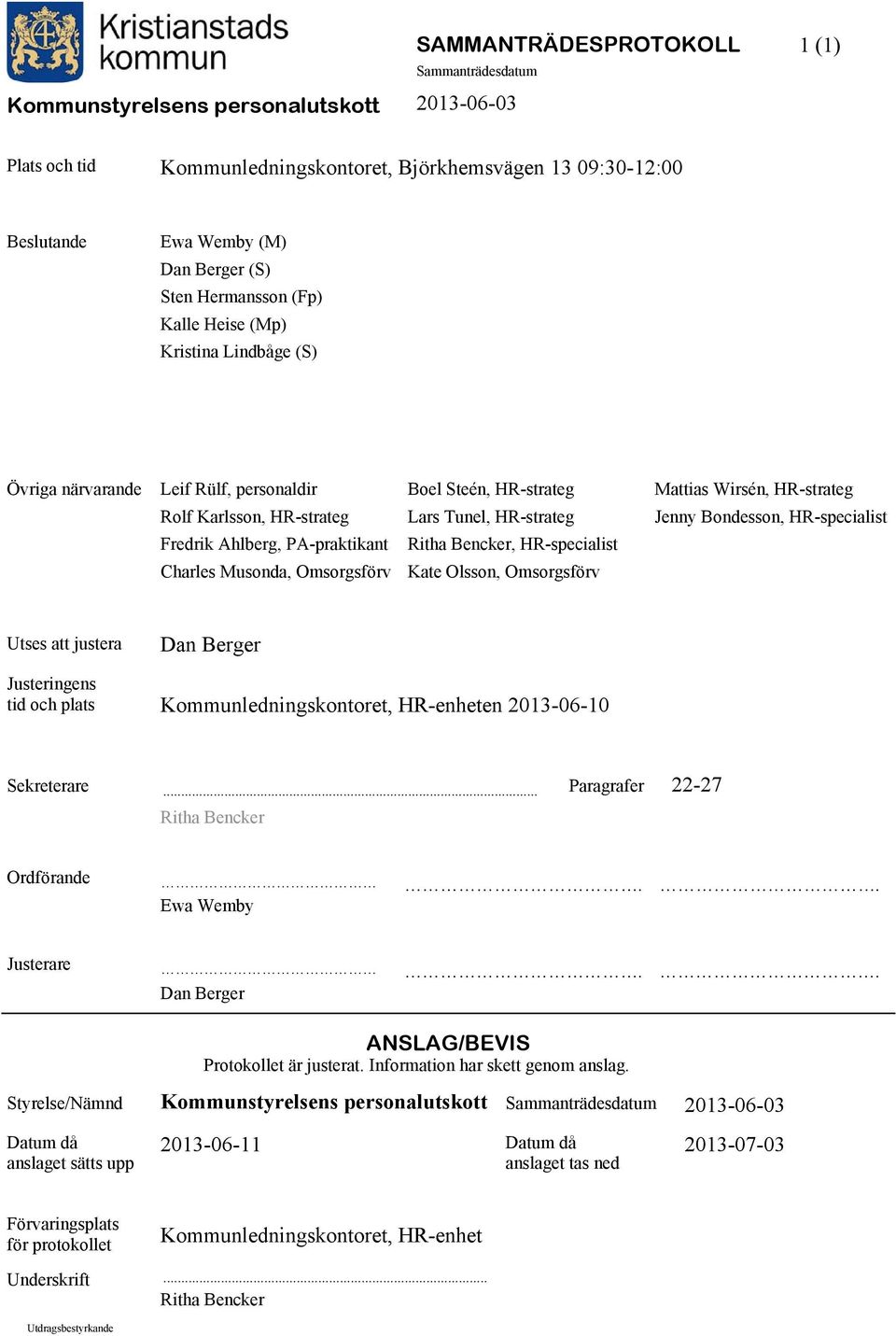 PA-praktikant Ritha Bencker, HR-specialist Charles Musonda, Omsorgsförv Kate Olsson, Omsorgsförv Utses att justera Dan Berger Justeringens tid och plats Kommunledningskontoret, HR-enheten 2013-06-10