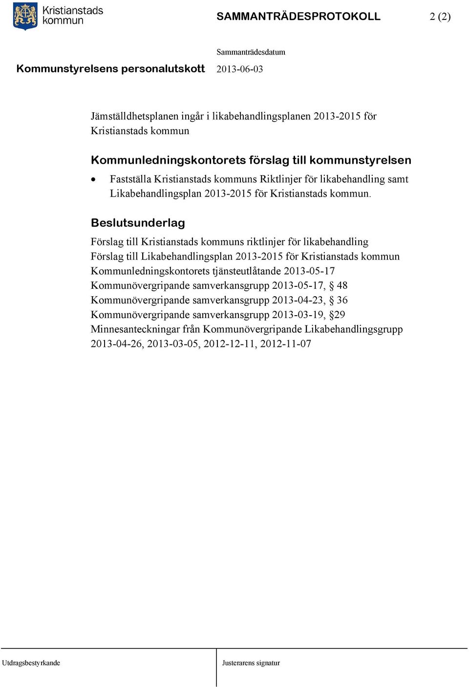 Förslag till Kristianstads kommuns riktlinjer för likabehandling Förslag till Likabehandlingsplan 2013-2015 för Kristianstads kommun Kommunledningskontorets tjänsteutlåtande