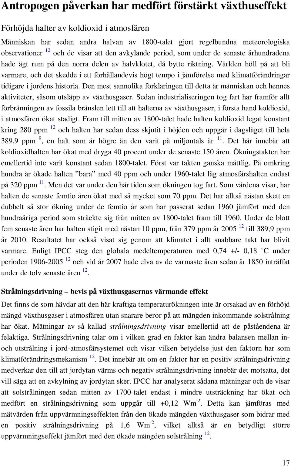 Världen höll på att bli varmare, och det skedde i ett förhållandevis högt tempo i jämförelse med klimatförändringar tidigare i jordens historia.