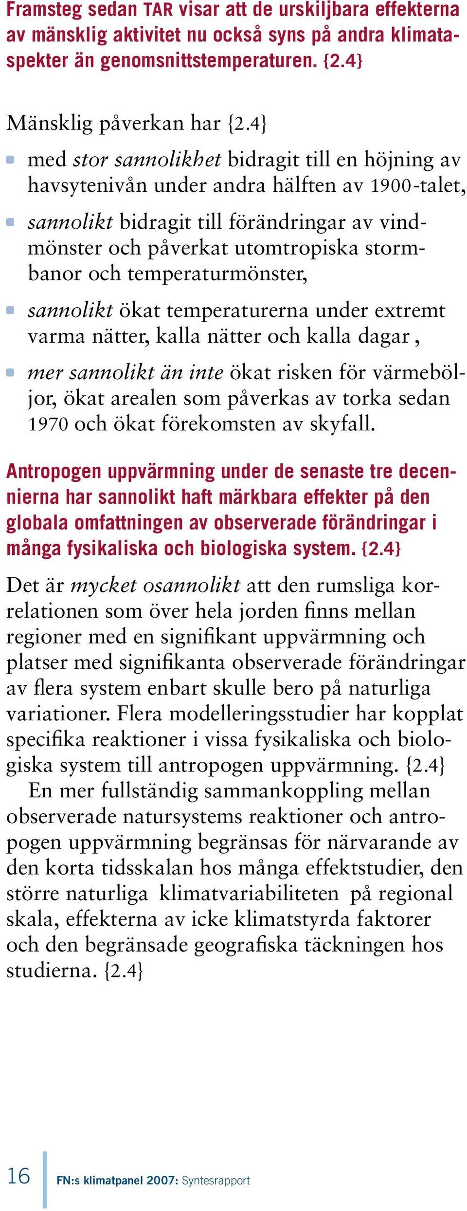 temperaturmönster, sannolikt ökat temperaturerna under extremt varma nätter, kalla nätter och kalla dagar, mer sannolikt än inte ökat risken för värmeböljor, ökat arealen som påverkas av torka sedan