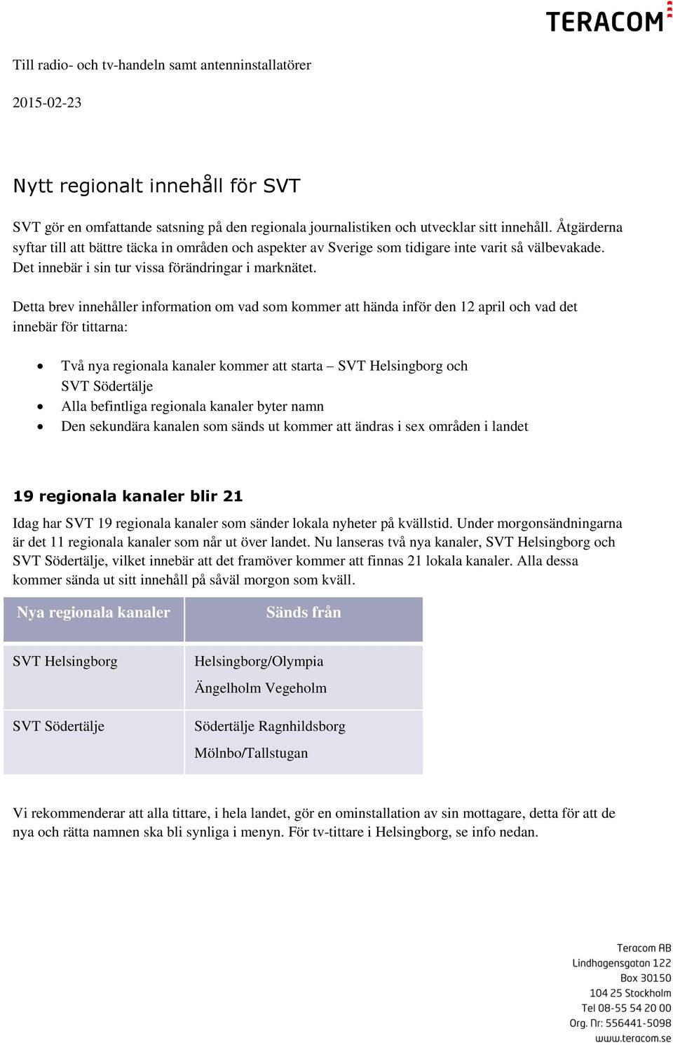 Detta brev innehåller information om vad som kommer att hända inför den 12 april och vad det innebär för tittarna: Två nya regionala kanaler kommer att starta SVT Helsingborg och SVT Södertälje Alla