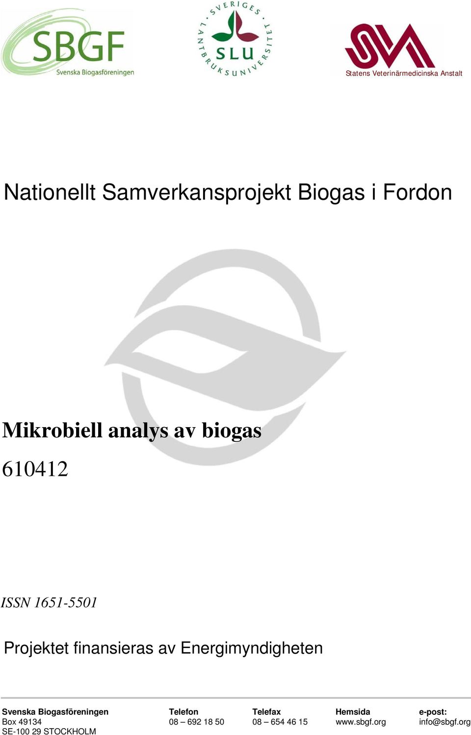 av Energimyndigheten Svenska Biogasföreningen Telefon Telefax Hemsida e-post: