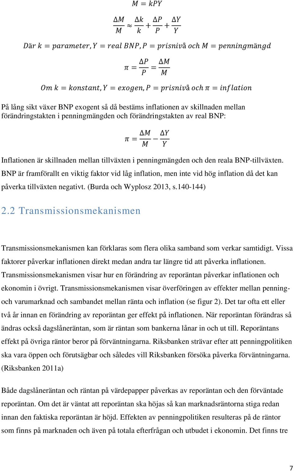 140-144) 2.2 Transmissionsmekanismen Transmissionsmekanismen kan förklaras som flera olika samband som verkar samtidigt.