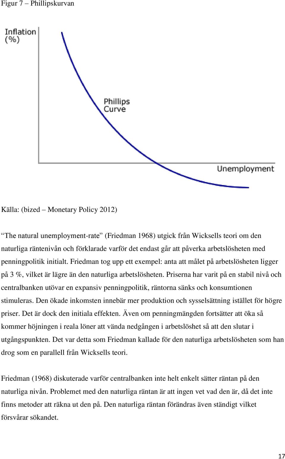 Priserna har varit på en stabil nivå och centralbanken utövar en expansiv penningpolitik, räntorna sänks och konsumtionen stimuleras.