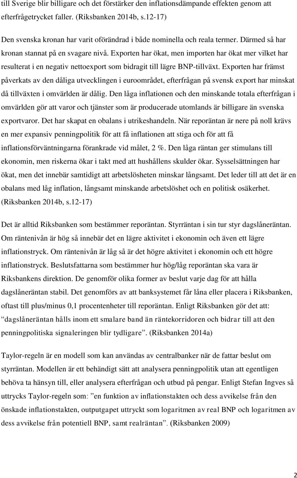 Exporten har ökat, men importen har ökat mer vilket har resulterat i en negativ nettoexport som bidragit till lägre BNP-tillväxt.