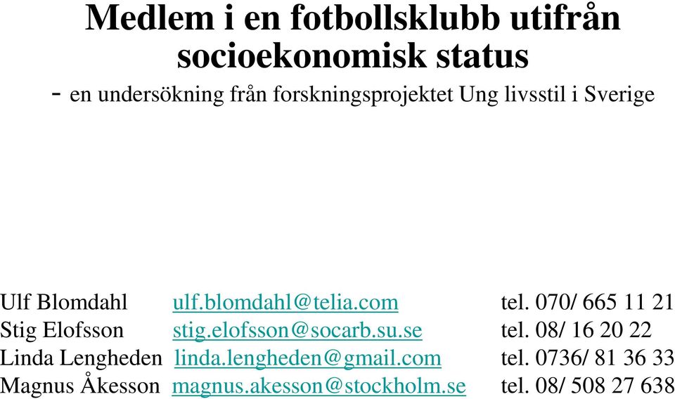 070/ 665 11 21 Stig Elofsson stig.elofsson@socarb.su.se tel.