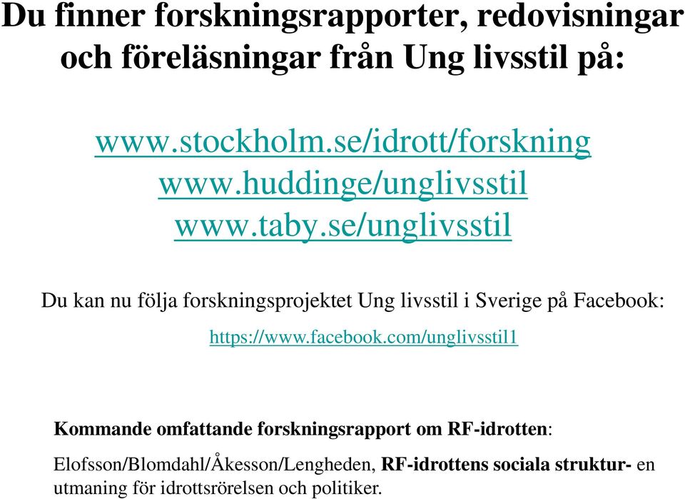 se/unglivsstil Du kan nu följa forskningsprojektet Ung livsstil i Sverige på Facebook: https://www.facebook.