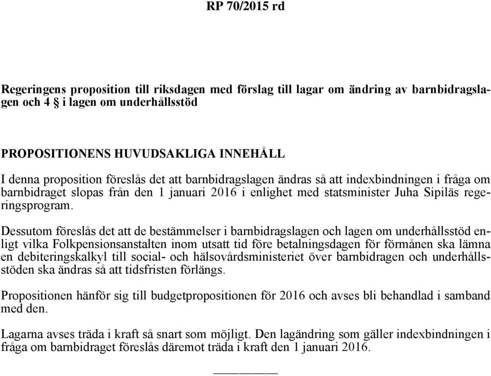 Dessutom föreslås det att de bestämmelser i barnbidragslagen och lagen om underhållsstöd enligt vilka Folkpensionsanstalten inom utsatt tid före betalningsdagen för förmånen ska lämna en