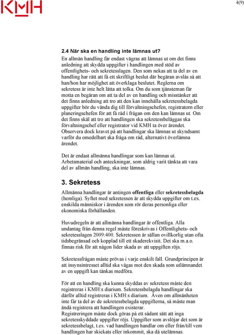 Reglerna om sekretess är inte helt lätta att tolka.