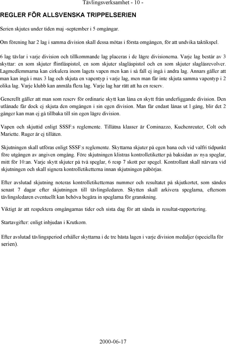 Varje lag består av 3 skyttar: en som skjuter flintlåspistol, en som skjuter slaglåspistol och en som skjuter slaglåsrevolver.