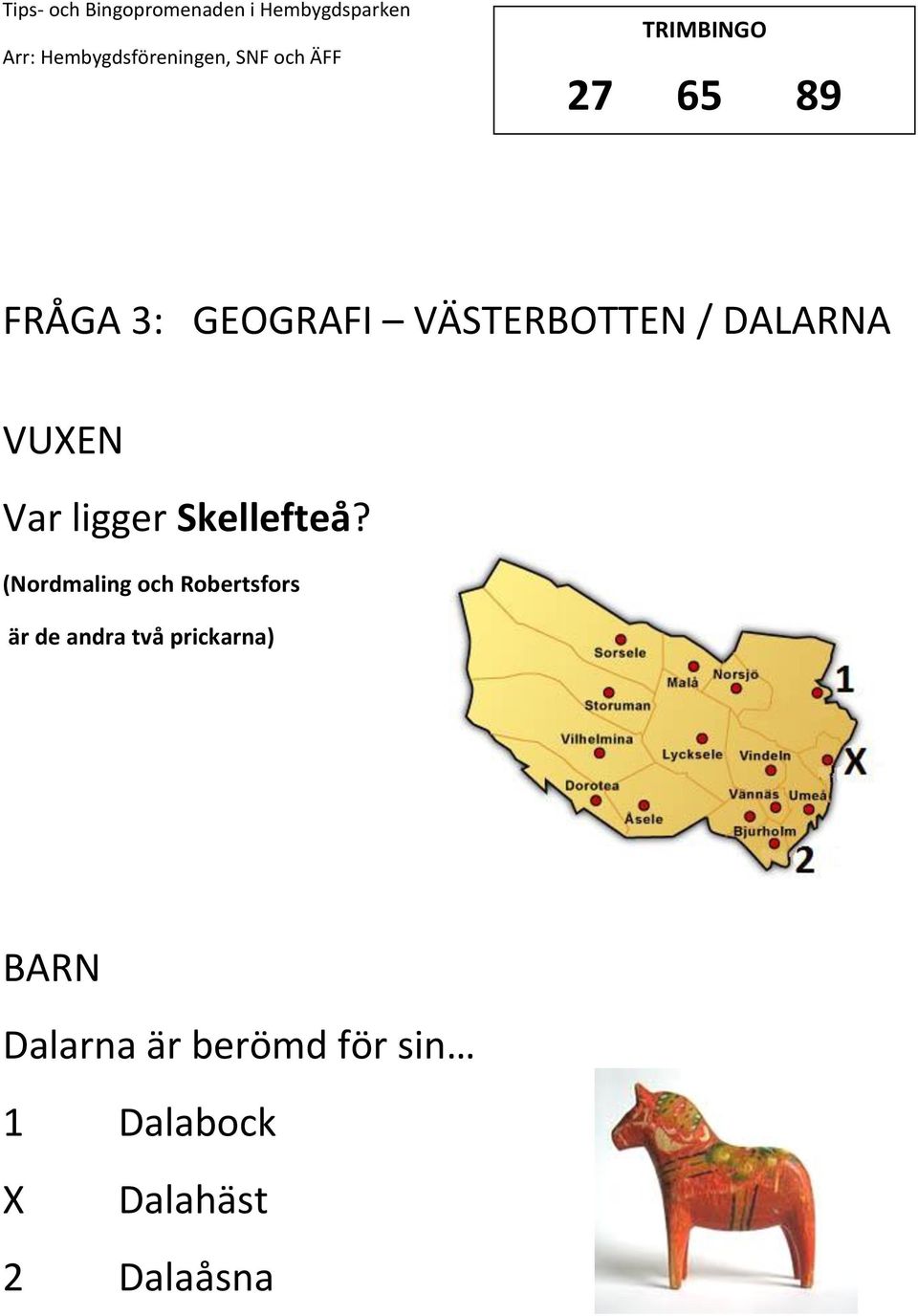 (Nordmaling och Robertsfors är de andra två