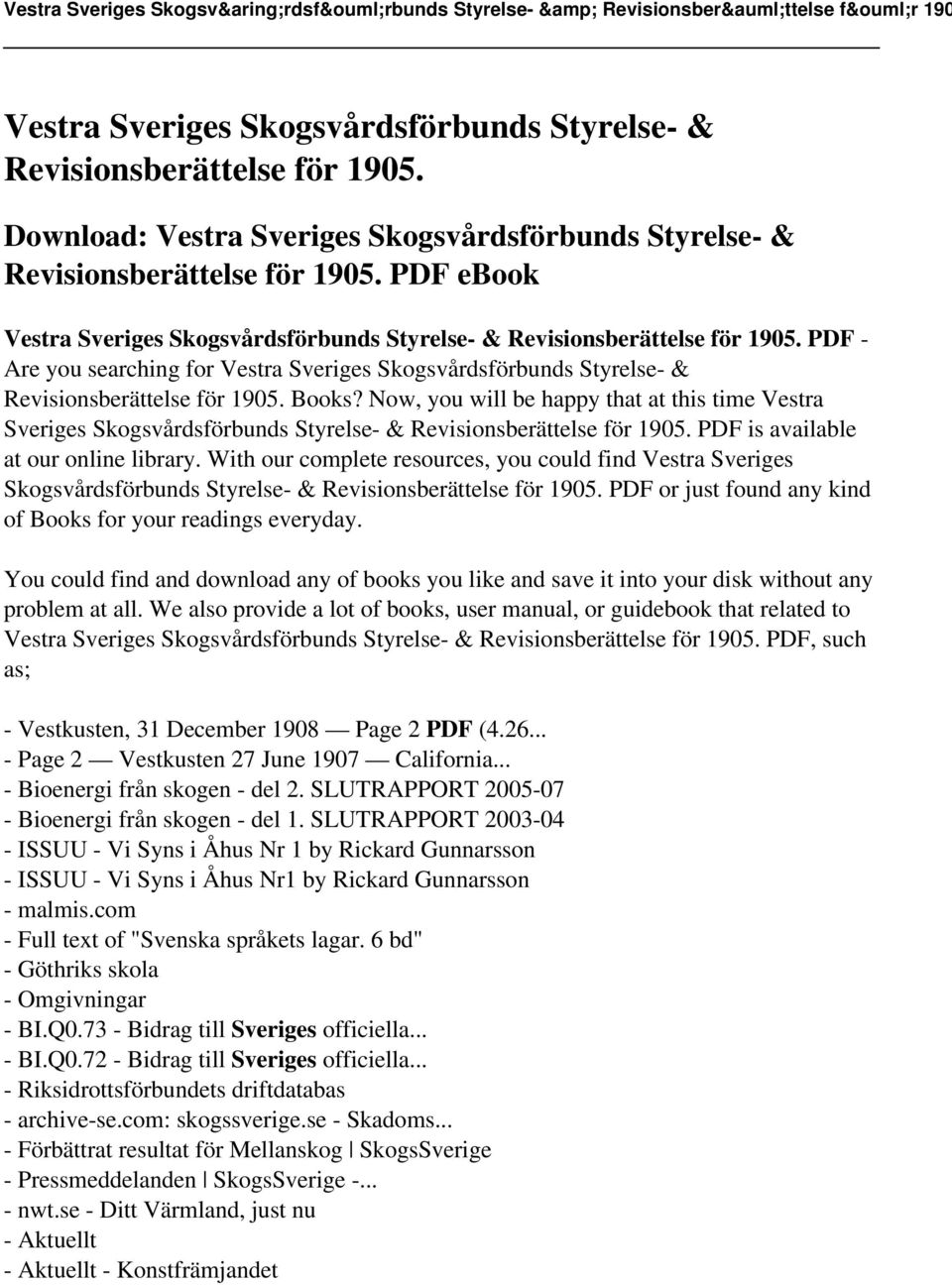 Now, you will be happy that at this time Vestra Sveriges Skogsvårdsförbunds Styrelse- & Revisionsberättelse för 1905. PDF is available at our online library.