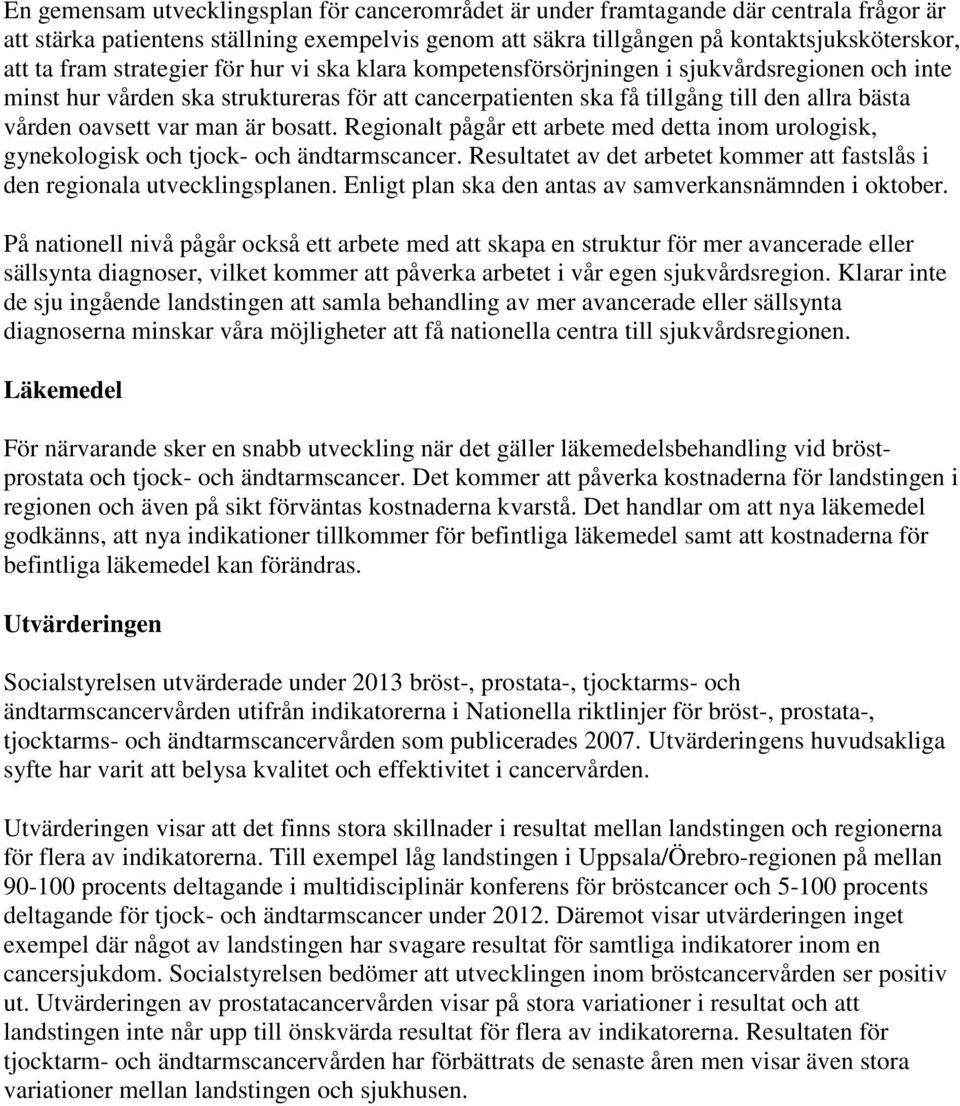 man är bosatt. Regionalt pågår ett arbete med detta inom urologisk, gynekologisk och tjock- och ändtarmscancer. Resultatet av det arbetet kommer att fastslås i den regionala utvecklingsplanen.