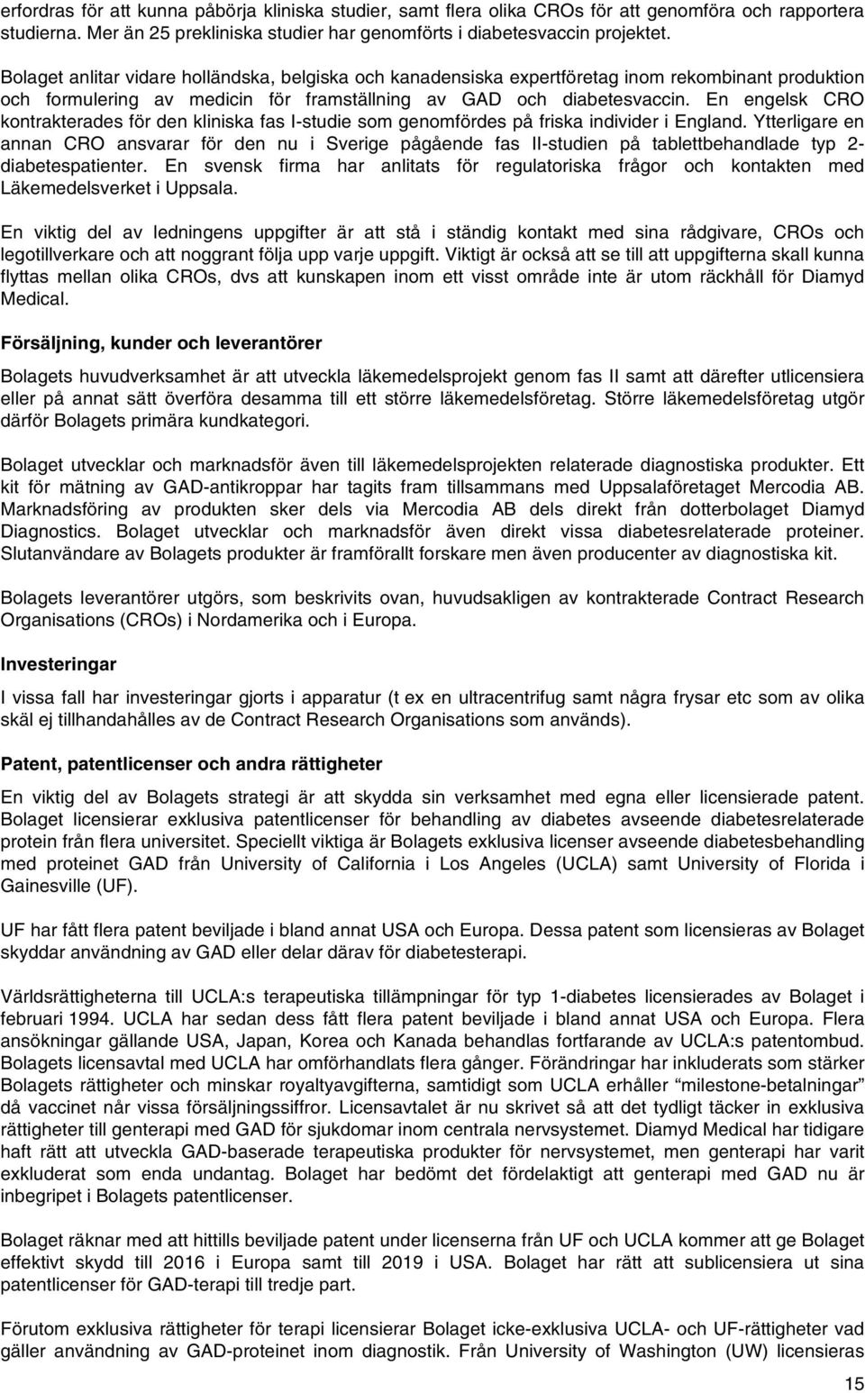 En engelsk CRO kontrakterades för den kliniska fas I-studie som genomfördes på friska individer i England.