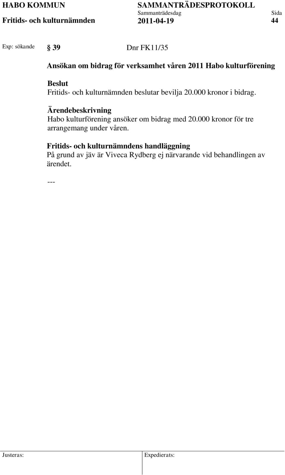 Ärendebeskrivning Habo kulturförening ansöker om bidrag med 20.