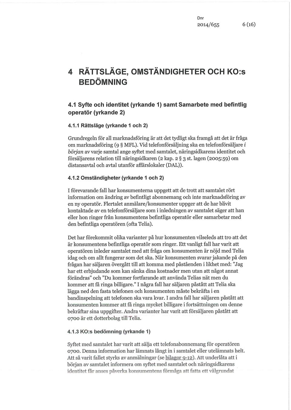 lagen (2005:59) om distansavtal och avtal utanför affärslokaler (DAL)). 4.1.