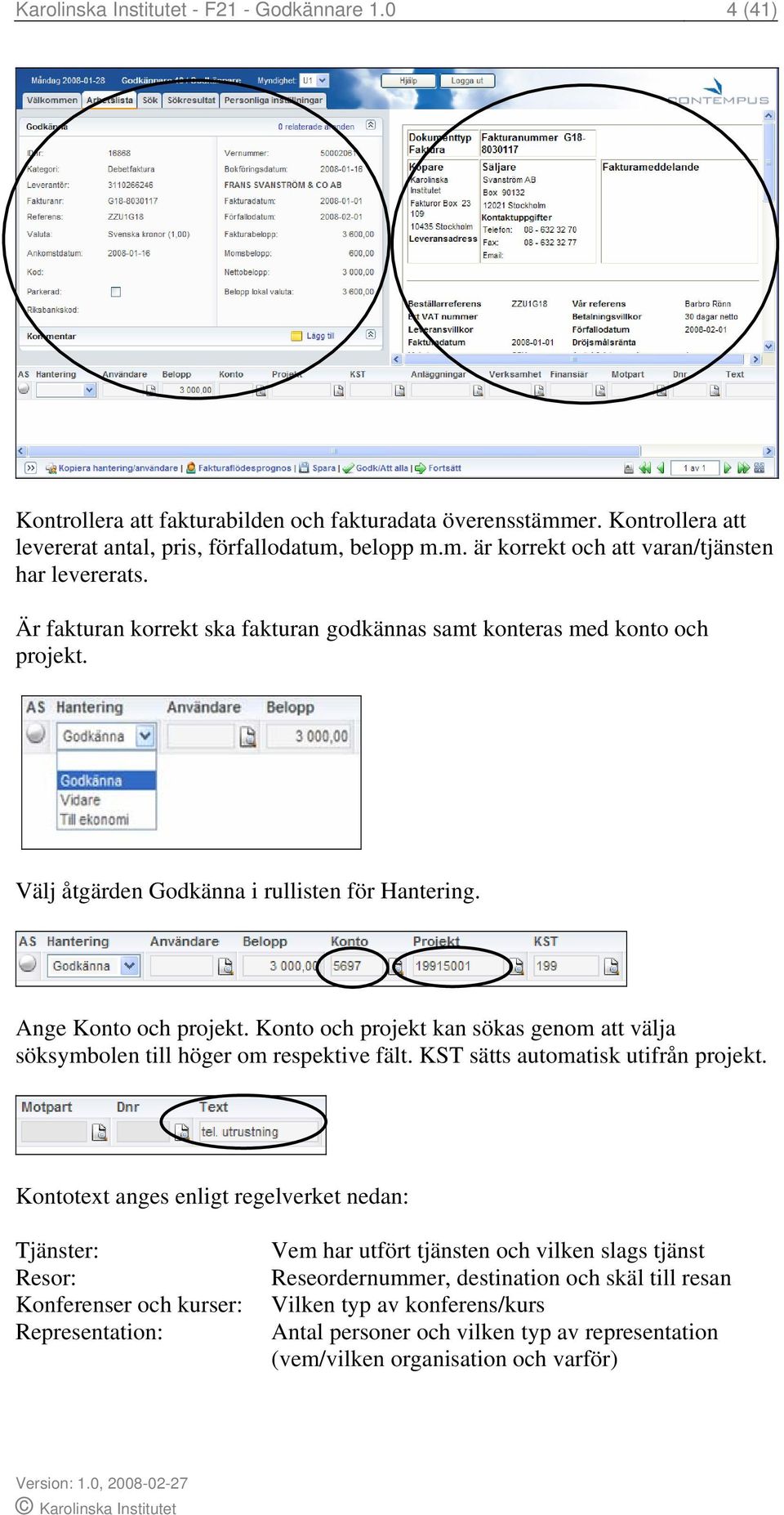 Konto och projekt kan sökas genom att välja söksymbolen till höger om respektive fält. KST sätts automatisk utifrån projekt.