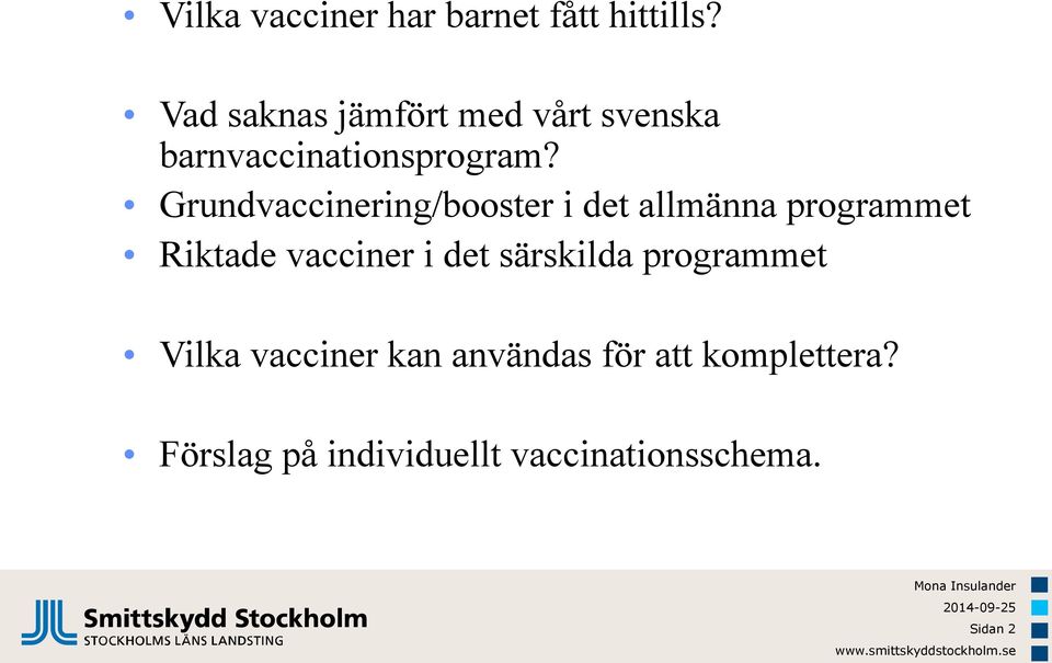 Grundvaccinering/booster i det allmänna programmet Riktade vacciner i det
