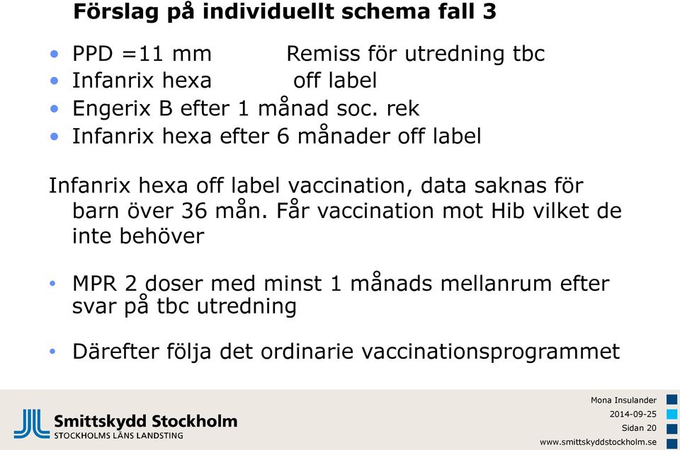 rek Infanrix hexa efter 6 månader off label Infanrix hexa off label vaccination, data saknas för barn