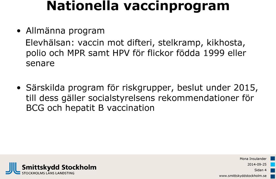 senare Särskilda program för riskgrupper, beslut under 2015, till dess