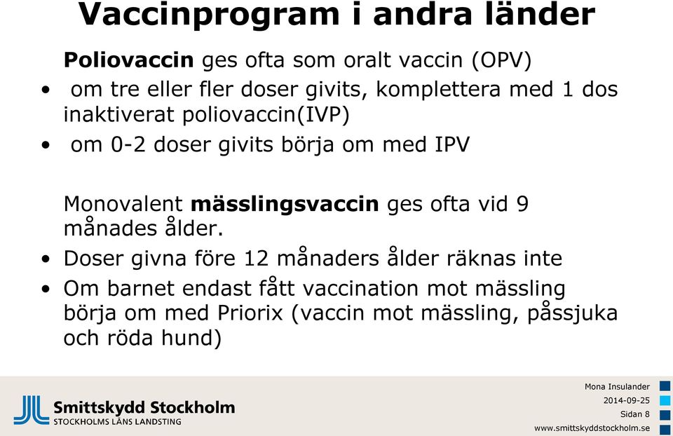 mässlingsvaccin ges ofta vid 9 månades ålder.