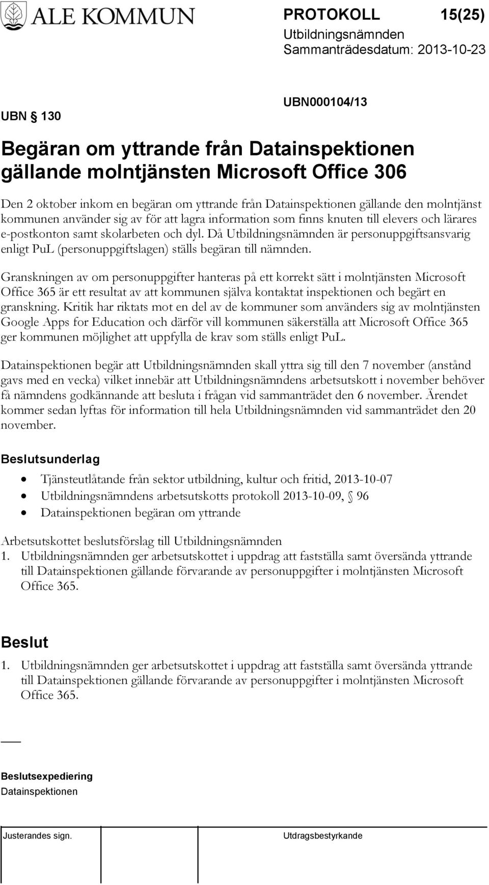 Då är personuppgiftsansvarig enligt PuL (personuppgiftslagen) ställs begäran till nämnden.