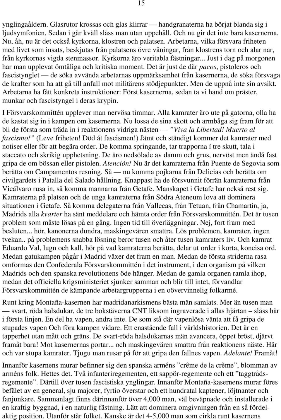 Arbetarna, vilka försvara friheten med livet som insats, beskjutas från palatsens övre våningar, från klostrens torn och alar nar, från kyrkornas vigda stenmassor. Kyrkorna äro veritabla fästningar.