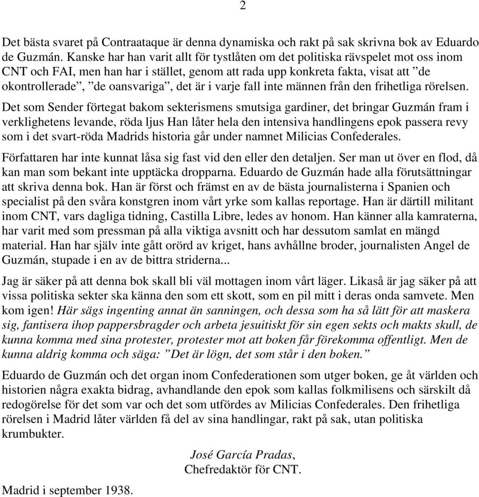 är i varje fall inte männen från den frihetliga rörelsen.