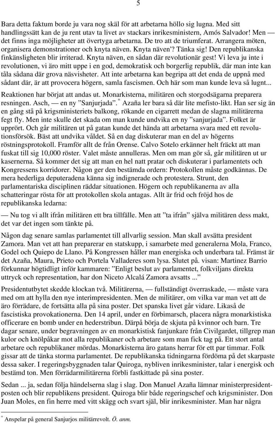 Den republikanska finkänsligheten blir irriterad. Knyta näven, en sådan där revolutionär gest!