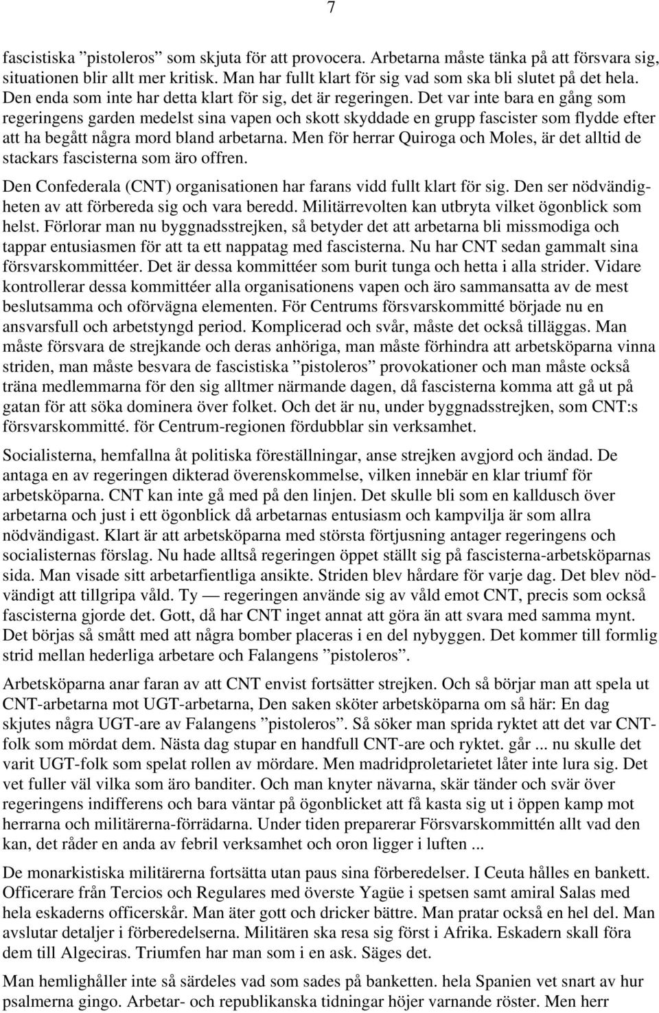 Det var inte bara en gång som regeringens garden medelst sina vapen och skott skyddade en grupp fascister som flydde efter att ha begått några mord bland arbetarna.