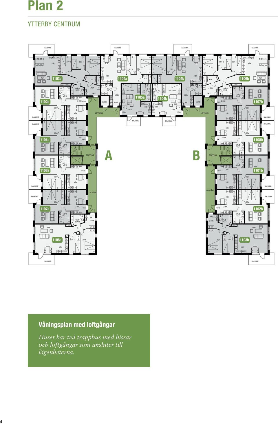 1103b Våningsplan med loftgångar Huset har två