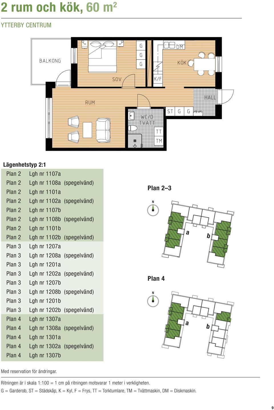 Plan 3 Lgh nr 1201a Plan 3 Lgh nr 1202a (spegelvänd) Plan 3 Lgh nr 1207b Plan 3 Lgh nr 1208b (spegelvänd) Plan 3 Lgh nr 1201b Plan 3 Lgh nr 1202b